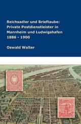 Reichsadler und Brieftaube Private Postdienstleister in Mannheim und Ludwigshafen 1886 - 1900 - Oswald Walter