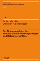 Der Finanzausgleich des Kantons Zürich: Wirkungsanalyse und Reformvorschläge - Mauchle, Fabian; Schaltegger, Christoph A