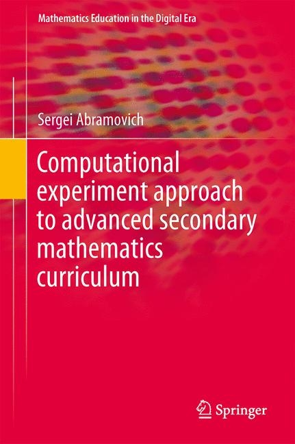 Computational Experiment Approach to Advanced Secondary Mathematics Curriculum - Sergei Abramovich