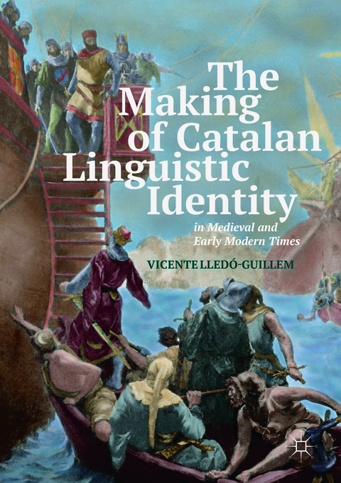The Making of Catalan Linguistic Identity in Medieval and Early Modern Times - Vicente Lledó-Guillem