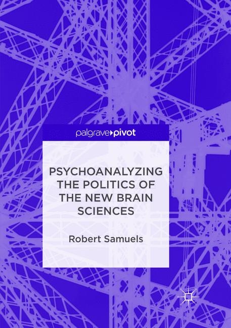 Psychoanalyzing the Politics of the New Brain Sciences - Robert Samuels