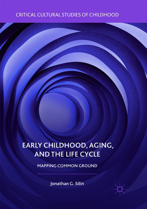 Early Childhood, Aging, and the Life Cycle - Jonathan G. Silin
