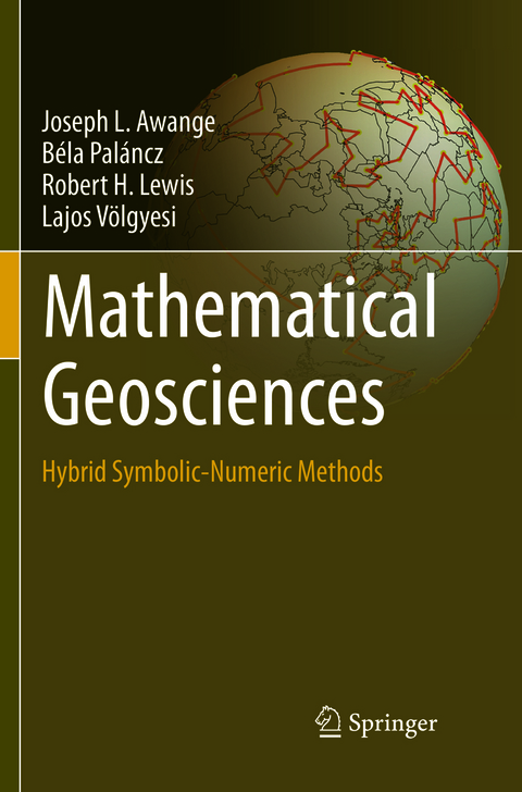Mathematical Geosciences - Joseph L. Awange, B&eacute;la Pal&aacute;ncz, Robert H. Lewis, Lajos V&ouml;lgyesi