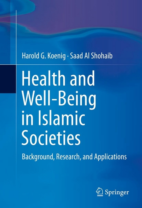 Health and Well-Being in Islamic Societies - Harold G. Koenig, Saad Al Shohaib