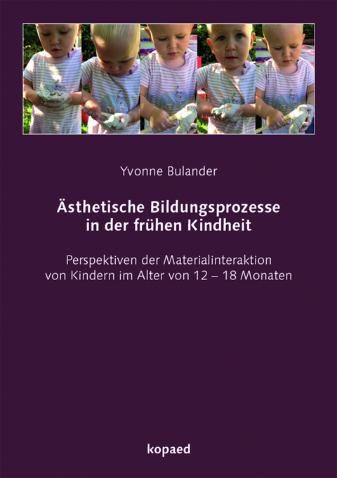 &Auml;sthetische Bildungsprozesse in der fr&uuml;hen Kindheit - Yvonne Bulander