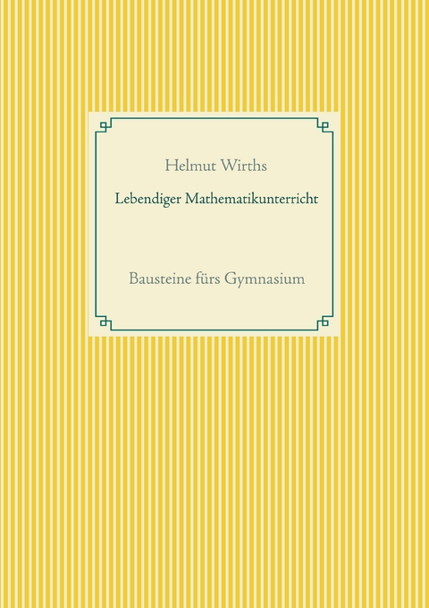 Lebendiger Mathematikunterricht - Helmut Wirths