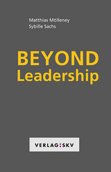 Beyond Leadership - Matthias M&ouml;lleney, Sybille Sachs