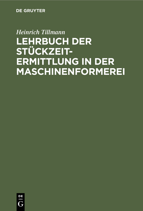 Lehrbuch der St&uuml;ckzeit-Ermittlung in der Maschinenformerei - Heinrich Tillmann