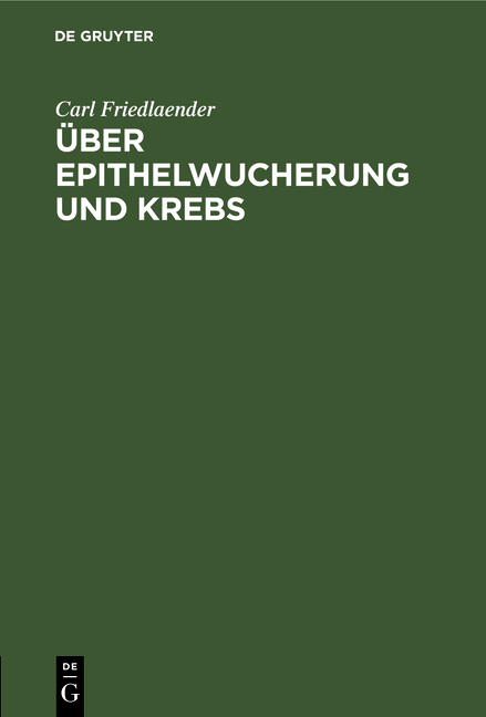 &Uuml;ber Epithelwucherung und Krebs - Carl Friedlaender