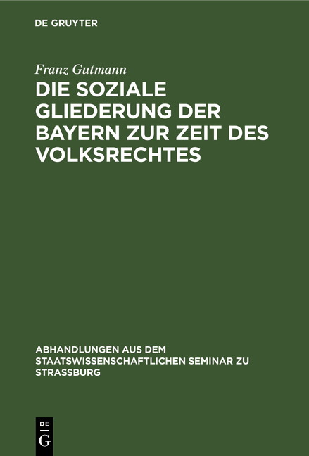 Die soziale Gliederung der Bayern zur Zeit des Volksrechtes - Franz Gutmann