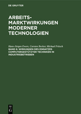 Arbeitsmarktwirkungen moderner Technologien / Wirkungen des Einsatzes computergest&uuml;tzter Techniken in Industriebetrieben - Hans-J&uuml;rgen Ewers, Carsten Becker, Michael Fritsch