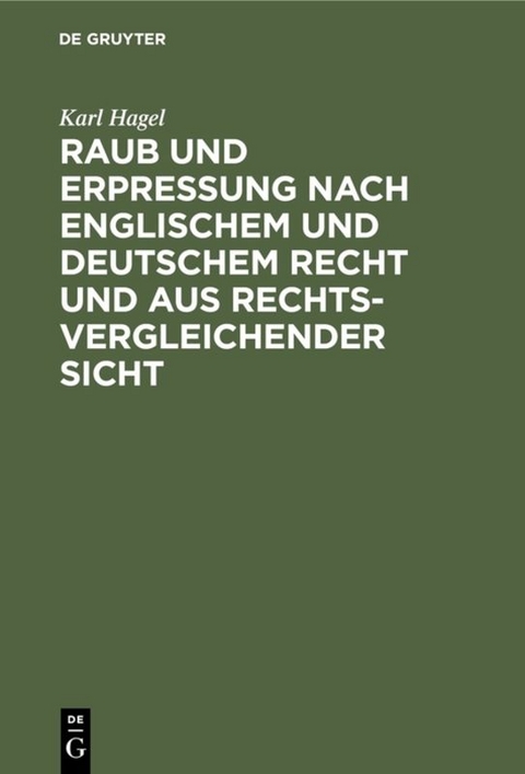 Raub und Erpressung nach englischem und deutschem Recht und aus rechtsvergleichender Sicht - Karl Hagel
