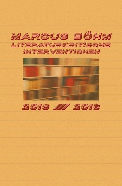 Literaturkritische Interventionen - Marcus B&ouml;hm