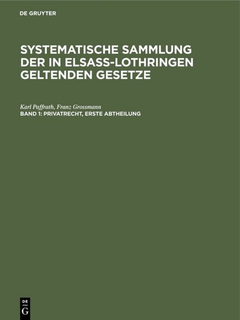 Karl Paffrath; Franz Grossmann: Systematische Sammlung der in Elsa&szlig;-Lothringen... / Privatrecht. Erste Abtheilung - Karl Paffrath, Franz Grossmann