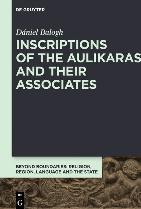Inscriptions of the Aulikaras and Their Associates - D&aacute;niel Balogh