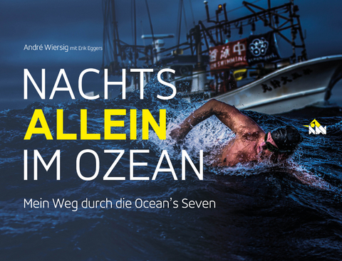 Nachts allein im Ozean. Mein Weg durch die Ocean's Seven - Andr&eacute; Wiersig, Erik Eggers