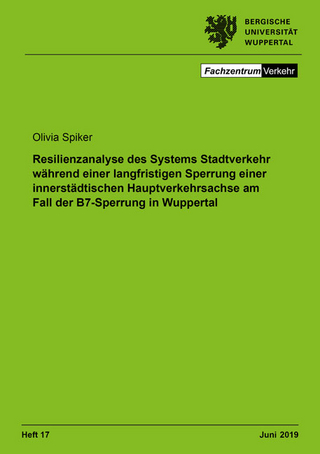 Resilienzanalyse des Systems Stadtverkehr während einer langfristigen Sperrung einer innerstädtischen Hauptverkehrsachse am Fall der B7-Sperrung in Wuppertal