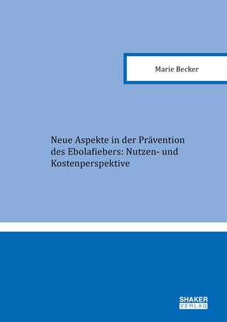 Neue Aspekte in der Prävention des Ebolafiebers: Nutzen- und Kostenperspektive