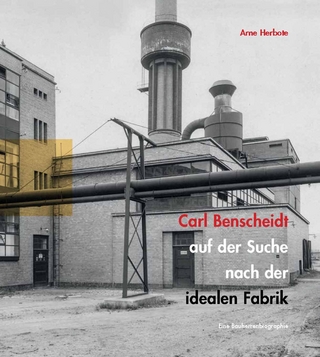 Carl Benscheidt auf der Suche nach der idealen Fabrik