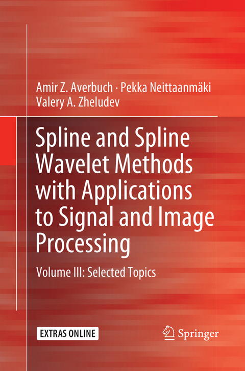 Spline and Spline Wavelet Methods with Applications to Signal and Image Processing - Amir Z. Averbuch, Pekka Neittaanm&auml;ki, Valery A. Zheludev