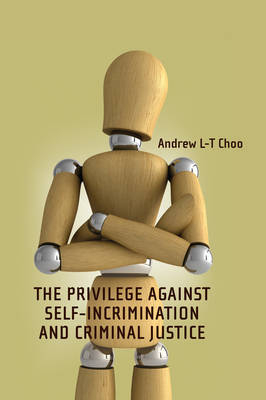 Privilege Against Self-Incrimination and Criminal Justice -  Andrew Choo