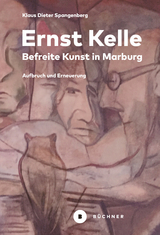 Ernst Kelle &ndash; Befreite Kunst in Marburg - Klaus Dieter Spangenberg