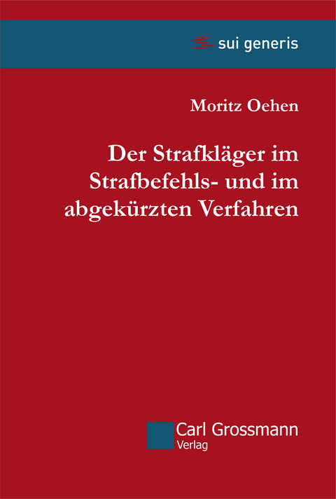 Der Strafkl&auml;ger im Strafbefehls- und im abgek&uuml;rzten Verfahren - Moritz Oehen