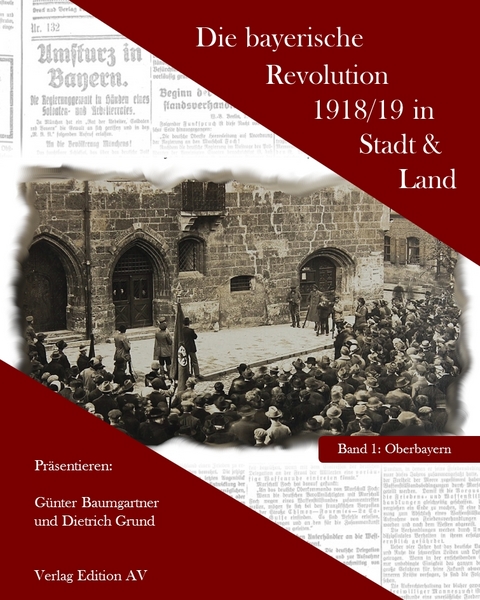 Die bayerische Revolution 1918/19 in Stadt und Land - G&uuml;nther Baumgartner, Dieter Grund