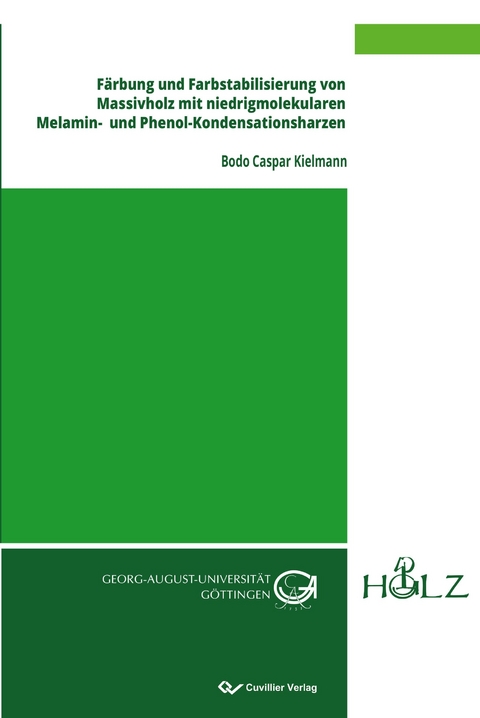 F&auml;rbung und Farbstabilisierung von Massivholz mit niedrigmolekularen Melamin- und Phenol-Kondensationsharzen - Bodo Caspar Kielmann