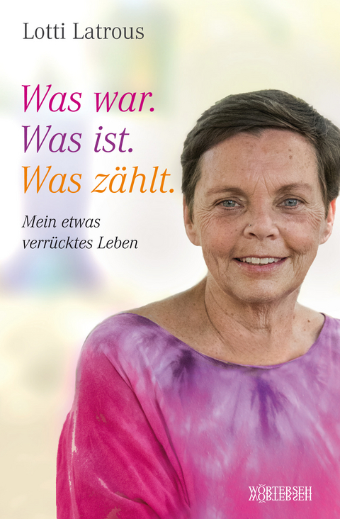 Was war. Was ist. Was z&auml;hlt. - Lotti Latrous