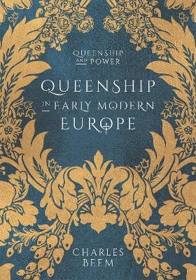 Queenship in Early Modern Europe - Charles Beem