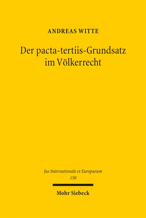 Der pacta-tertiis-Grundsatz im Völkerrecht - Andreas Witte