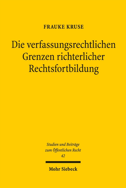 Die verfassungsrechtlichen Grenzen richterlicher Rechtsfortbildung - Frauke Kruse