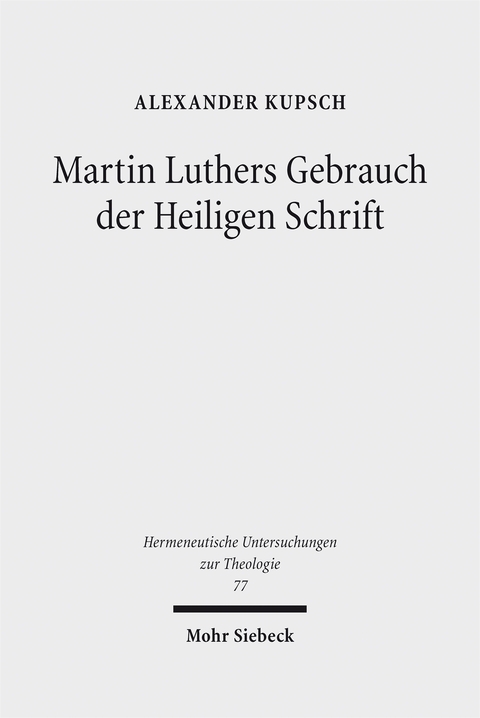 Martin Luthers Gebrauch der Heiligen Schrift - Alexander Kupsch
