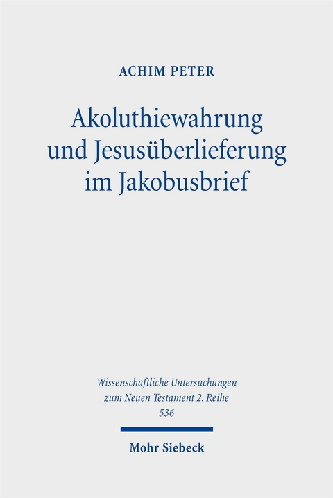 Akoluthiewahrung und Jesusüberlieferung im Jakobusbrief - Achim Peter