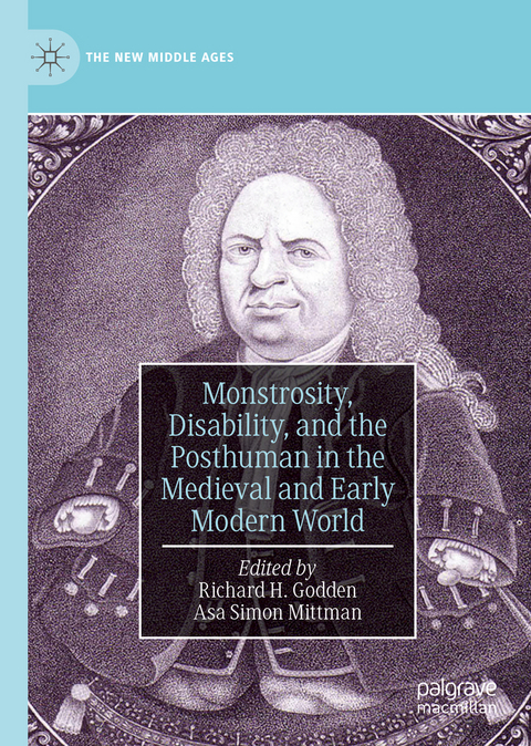 Monstrosity, Disability, and the Posthuman in the Medieval and Early Modern World - 