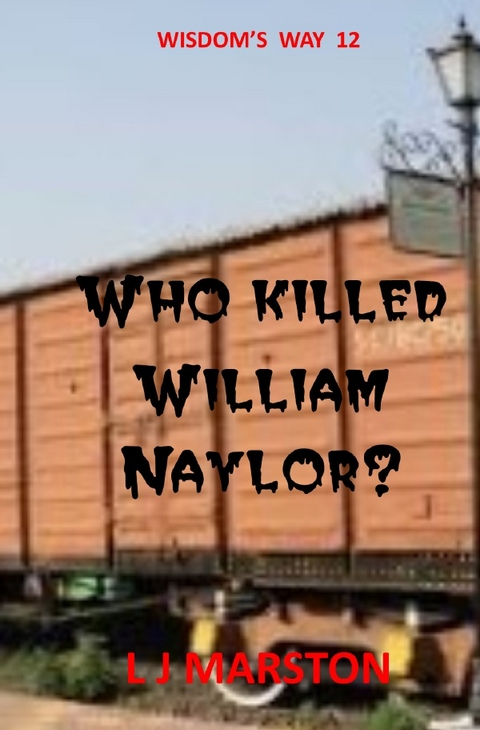 Wisdom's Way / Who killed William Naylor? - L J Marston