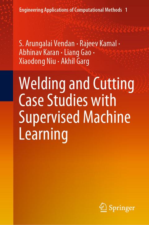Welding and Cutting Case Studies with Supervised Machine Learning - S. Arungalai Vendan, Rajeev Kamal, Abhinav Karan, Liang Gao, Xiaodong Niu