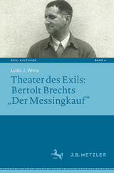 Theater des Exils: Bertolt Brechts &bdquo;Der Messingkauf&ldquo; - Lydia J. White