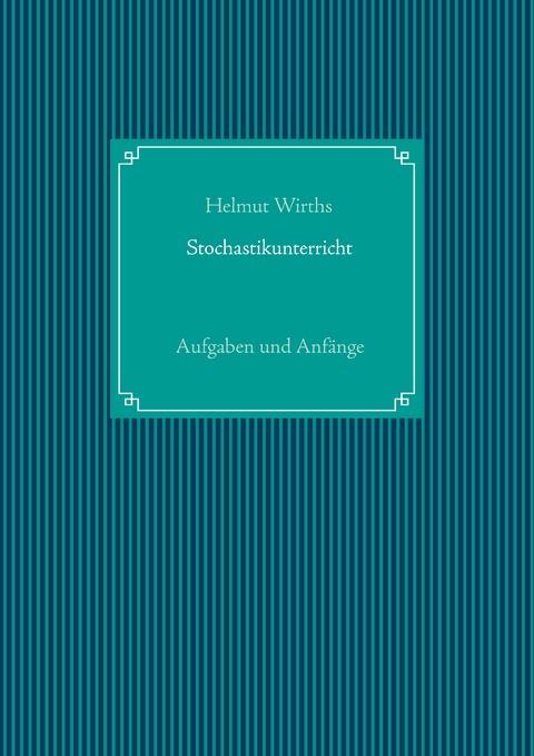 Stochastikunterricht - Helmut Wirths