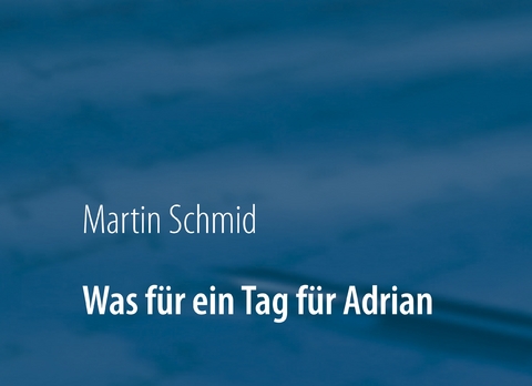 Was f&uuml;r ein Tag f&uuml;r Adrian - Martin Schmid