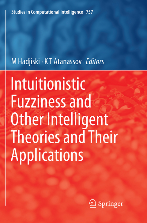 Intuitionistic Fuzziness and Other Intelligent Theories and Their Applications - 