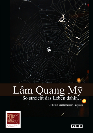 „So streicht das Leben dahin…“. Gedichte, vietnamesisch / deutsch. Ins Deutsche übertragen von Peter Gehrisch.
