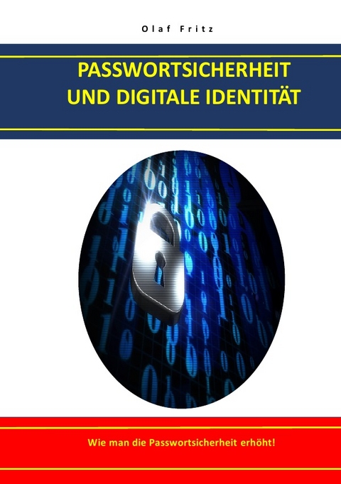 PASSWORTSICHERHEIT UND DIGITALE IDENTIT&Auml;T - Olaf Fritz