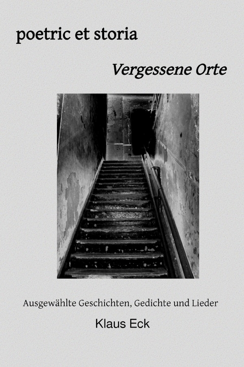 poetric et storia - Vergessene Orte - Klaus Eck