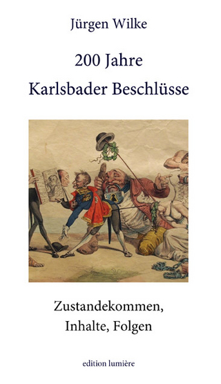 200 Jahre Karlsbader Beschlüsse. Zustandekommen, Inhalte, Folgen.