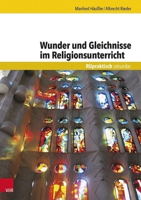 Wunder und Gleichnisse im Religionsunterricht - Manfred Häußler, Albrecht Rieder