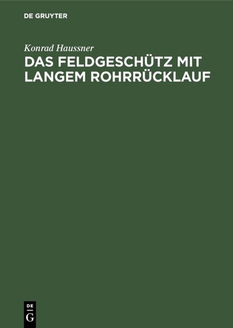 Das Feldgesch&uuml;tz mit langem Rohrr&uuml;cklauf - Konrad Haussner