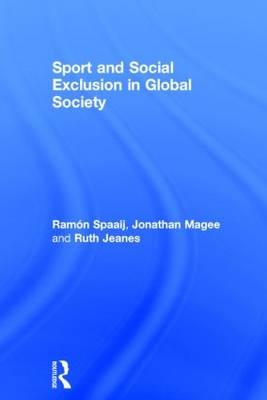 Sport and Social Exclusion in Global Society -  Ruth Jeanes,  Jonathan Magee,  Ramon Spaaij