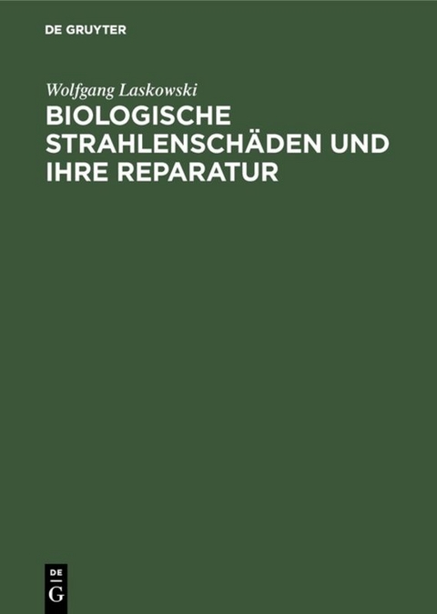 Biologische Strahlensch&auml;den und ihre Reparatur - Wolfgang Laskowski
